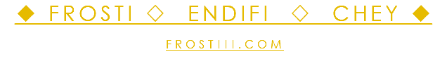◆ FROSTI ◇ ENDIFI ◇ CHEY ◆ FROSTIII.COM 